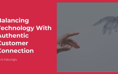 The Human Side of Innovation: Balancing Technology With Authentic Customer Connection